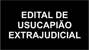 Edital de Intimação para Terceiros Interessados Reconhecimento Extrajudicial de Usucapião