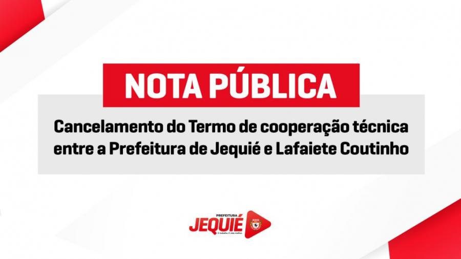 Cancelamento do termo de cooperação entre Prefeitura de Jequié e Lafaiete Coutinho se deu por descumprimento da administração municipal de Lafaiete